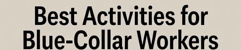Best Activities for Blue-Collar Workers This Independence Day Holiday